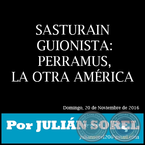 SASTURAIN GUIONISTA: PERRAMUS, LA OTRA AMÉRICA - Por JULIÁN SOREL - Domingo, 20 de Noviembre de 2016 